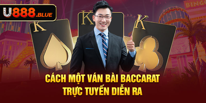 Cách một ván bài Baccarat trực tuyến diễn ra