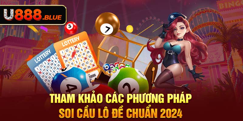 Tham khảo các phương pháp soi cầu lô đề chuẩn 2024