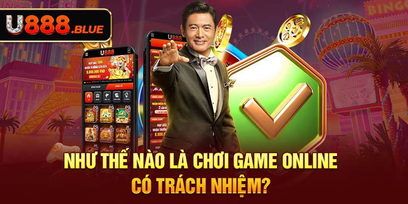 Như thế nào là chơi game online có trách nhiệm?