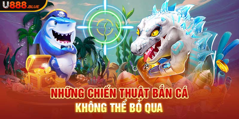 Những chiến thuật bắn cá không thể bỏ qua