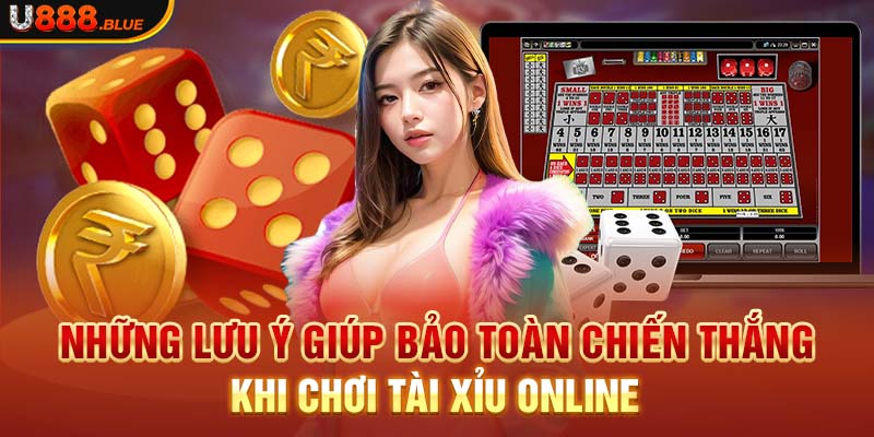 Những lưu ý giúp bảo toàn chiến thắng khi chơi tài xỉu online