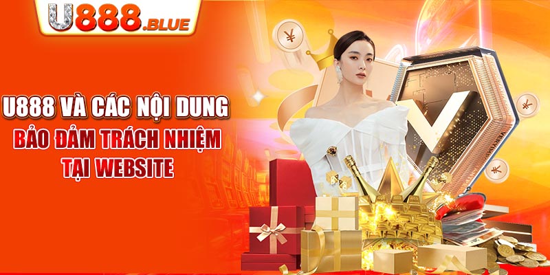 U888 và các nội dung bảo đảm trách nhiệm tại website