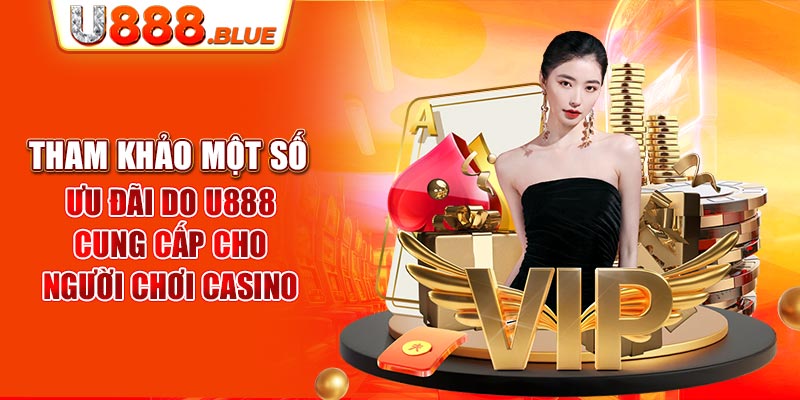 Tham khảo một số ưu đãi do U888 cung cấp cho người chơi Casino