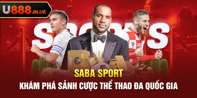 Saba Sport - Khám Phá Sảnh Cược Thể Thao Đa Quốc Gia