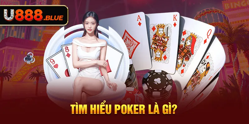 Tìm hiểu Poker là gì?